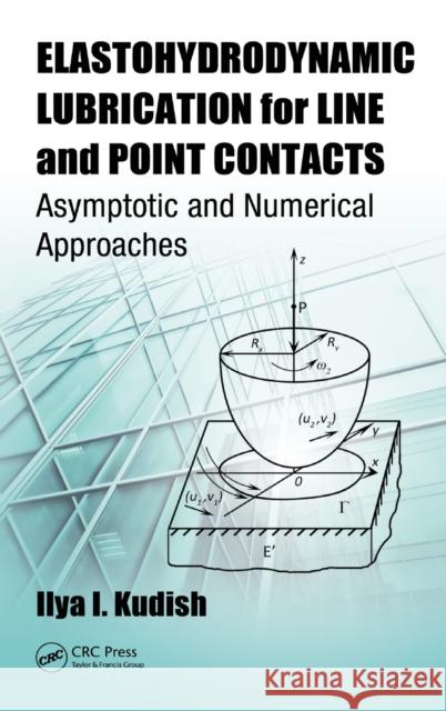 Elastohydrodynamic Lubrication for Line and Point Contacts: Asymptotic and Numerical Approaches Kudish, Ilya I. 9781466583894 CRC Press - książka