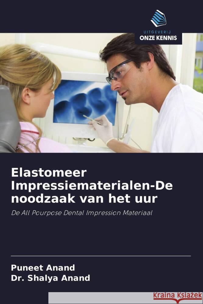 Elastomeer Impressiematerialen-De noodzaak van het uur Anand, Puneet, Anand, Dr. Shalya 9786203069297 Uitgeverij Onze Kennis - książka