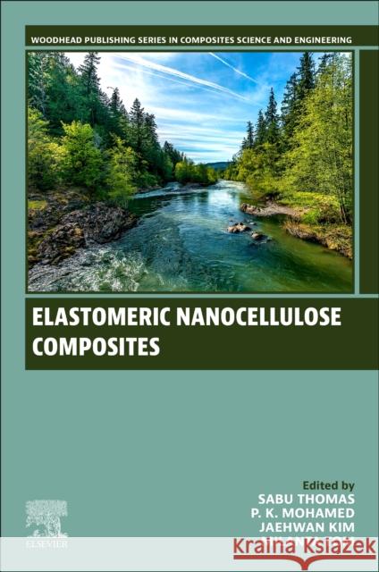 Elastomeric Nanocellulose Composites Sabu Thomas P. K. Mohamed Jaehwan Kim 9780443186080 Woodhead Publishing - książka