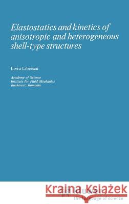 Elastostatics and Kinetics of Anisotropic and Heterogeneous Shell-Type Structures L. Librescu Liviu Librescu 9789028600355 Springer - książka