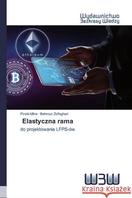 Elastyczna rama : do projektowania LFPS-ów Mitra, Pinaki; Zolfaghari, Behrouz 9786202448765 Wydawnictwo Bezkresy Wiedzy - książka