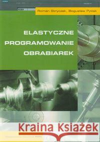 Elastyczne programowanie obrabiarek Stryczek Roman Pytlak Bogusław 9788301166779 Wydawnictwo Naukowe PWN - książka