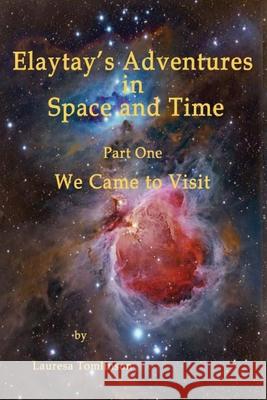 Elaytay's Adventures in Space and time: We Came to Visit Tomlinson, Lauresa A. 9781424341733 Lauresa Tomlinson - książka