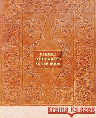 Elbert Hubbard's Scrap Book Elbert Hubbard 9781565544468 Pelican Publishing Company - książka