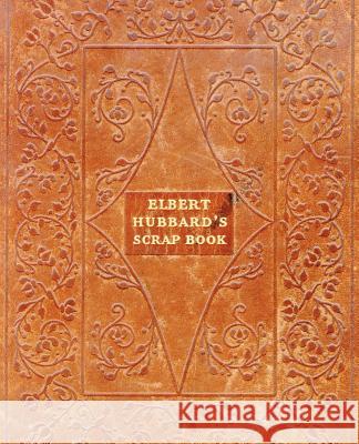 Elbert Hubbard's Scrap Book Elbert Hubbard 9781565544468 Pelican Publishing Company - książka