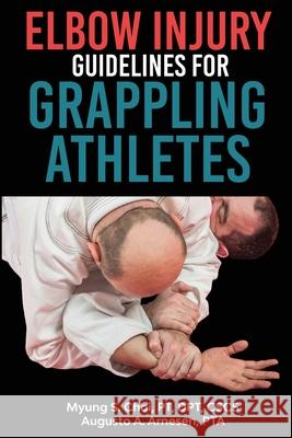 Elbow Injury Guidelines for Grappling Athletes Pt Dpt Choi, Pta Augusto a Arnesen 9781312235311 Lulu.com - książka