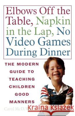 Elbows Off the Table, Napkin in the Lap, No Video Games During Dinner: The Modern Guide to Teaching Children Good Manners Carol MCD Wallace 9780312141226 St. Martin's Griffin - książka