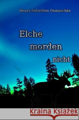 Elche morden nicht Henry-Sebastian Damaschke   9781501082689 Createspace Independent Publishing Platform - książka