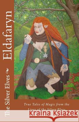 Eldafaryn: True Tales of Elfin Magic from the Lives of the Silver Elves The Silver Elves 9781468136456 Createspace - książka