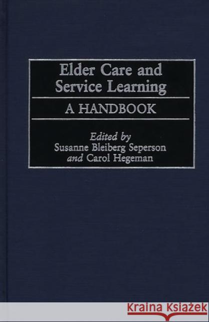 Elder Care and Service Learning: A Handbook Blieberg Seperson, Susanne 9780865693050 Auburn House Pub. Co. - książka