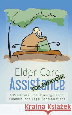 Elder Care Assistance: A Practical Guide Covering Health, Financial and Legal Considerations Sandy Myerson 9781480028937 Createspace - książka