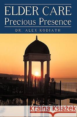Elder Care: Precious Presence Kodiath, Alex 9781450221429 iUniverse - książka