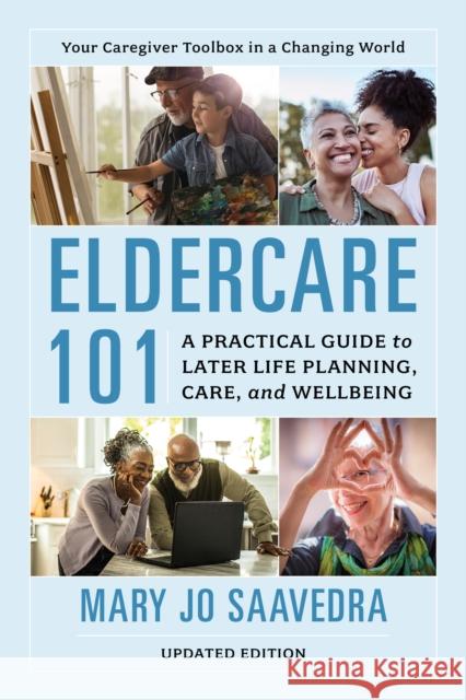 Eldercare 101: A Practical Guide to Later Life Planning, Care, and Wellbeing Mary Jo Saavedra 9781538172858 Rowman & Littlefield Publishers - książka