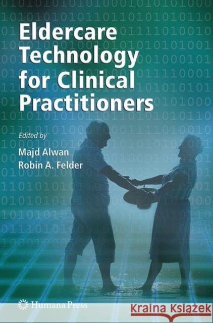 Eldercare Technology for Clinical Practitioners Majd Alwan Robin Felder 9781617378324 Springer - książka