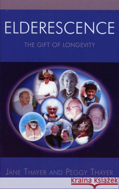 Elderescence: The Gift of Longevity Thayer, Jane 9780761831457 Hamilton Books - książka