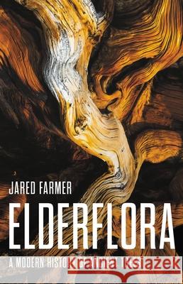 Elderflora: A Modern History of Ancient Trees Jared Farmer 9780465097845 Basic Books - książka