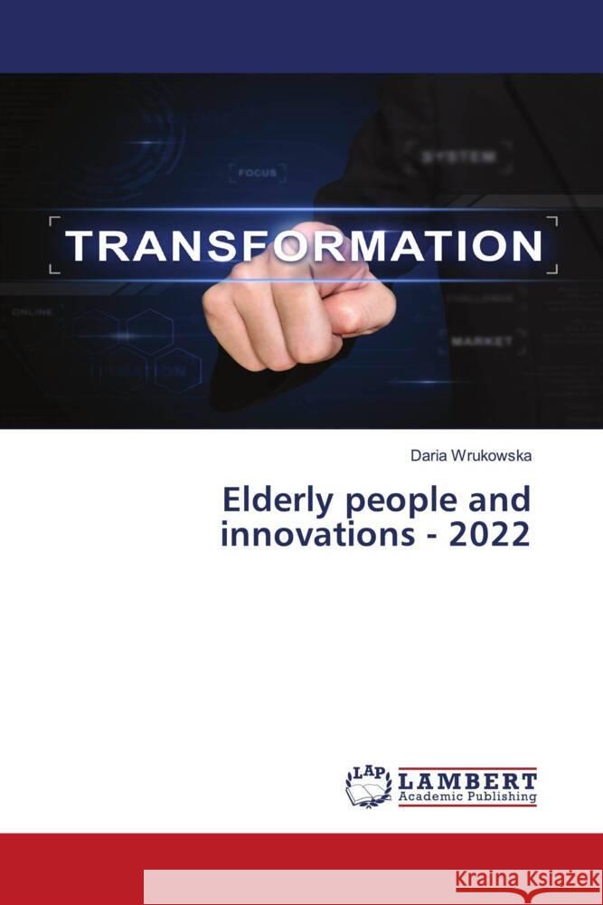 Elderly people and innovations - 2022 Wrukowska, Daria 9786205496244 LAP Lambert Academic Publishing - książka