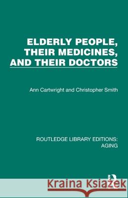 Elderly People, Their Medicines, and Their Doctors Christopher Smith 9781032691589 Routledge - książka