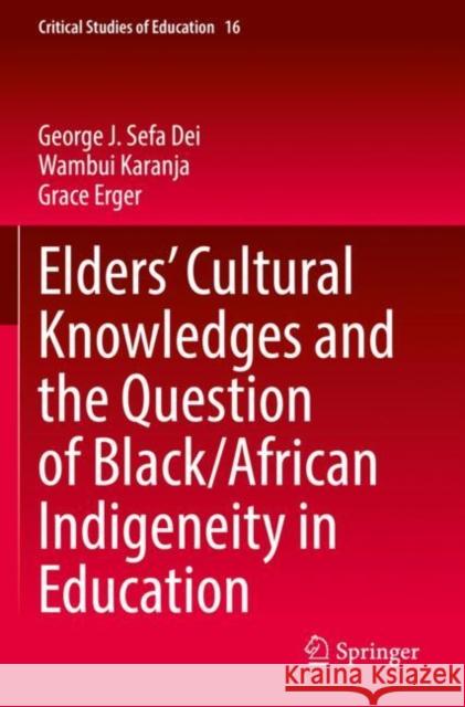 Elders’ Cultural Knowledges and the Question of Black/ African Indigeneity in Education George J. Sefa Dei Wambui Karanja Grace Erger 9783030842031 Springer - książka