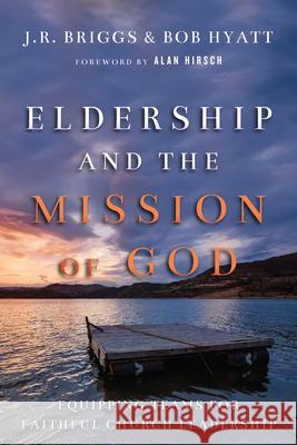 Eldership and the Mission of God – Equipping Teams for Faithful Church Leadership Alan Hirsch 9780830841189 InterVarsity Press - książka