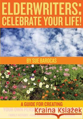 Elderwriters: Celebrate Your Life!: A Guide for Creating Your Own Personal Legacy Document Sue Barocas 9781484825648 Createspace - książka