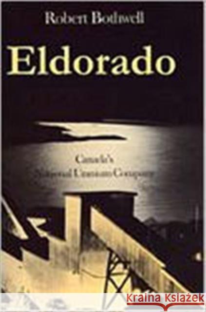 Eldorado: Canada's National Uranium Company Bothwell, Robert 9780802034144 University of Toronto Press - książka