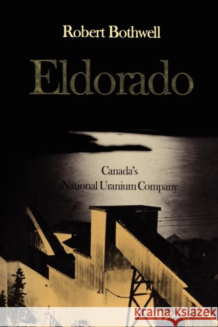 Eldorado: Canada's National Uranium Company Bothwell, Robert 9781442612945 University of Toronto Press - książka