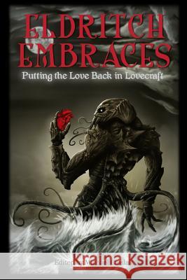 Eldritch Embraces: Putting the Love Back in Lovecraft Michael Cieslak 9781523954209 Createspace Independent Publishing Platform - książka