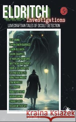 Eldritch Investigations: Lovecraftian Tales of Occult Detection Tim Mendees C. T. Phipps Simon Bleaken 9789189853133 Mythos - książka