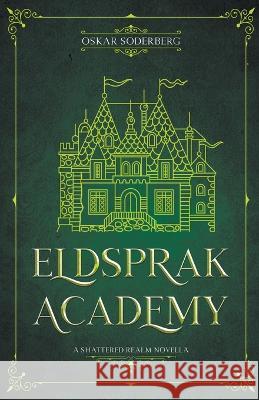 Eldsprak Academy: A Shattered Realm Novella Oskar Soderberg 9789198826142 Oskar Soderberg - książka
