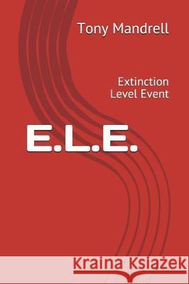 E.L.E.: Extinction Level Event Tony Mandrell 9781717865427 Independently Published - książka