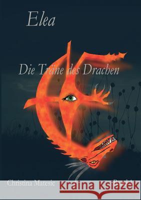 Elea: Die Träne des Drachen Band 1 Matesic, Christina 9783734779930 Books on Demand - książka