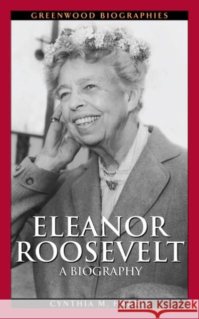 Eleanor Roosevelt: A Biography Harris, Cynthia M. 9780313331664 Greenwood Press - książka