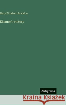 Eleanor's victory Mary Elizabeth Braddon 9783386185066 Antigonos Verlag - książka