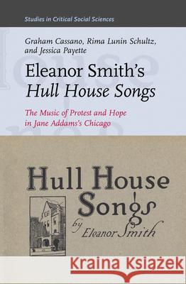 Eleanor Smith's Hull House Songs: The Music of Protest and Hope in Jane Addams's Chicago Graham Cassano, Rima Lunin Schultz, Jessica Payette 9789004289659 Brill - książka