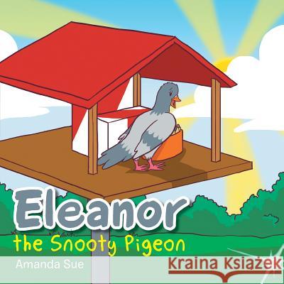 Eleanor the Snooty Pigeon Amanda Sue 9781524572266 Xlibris - książka