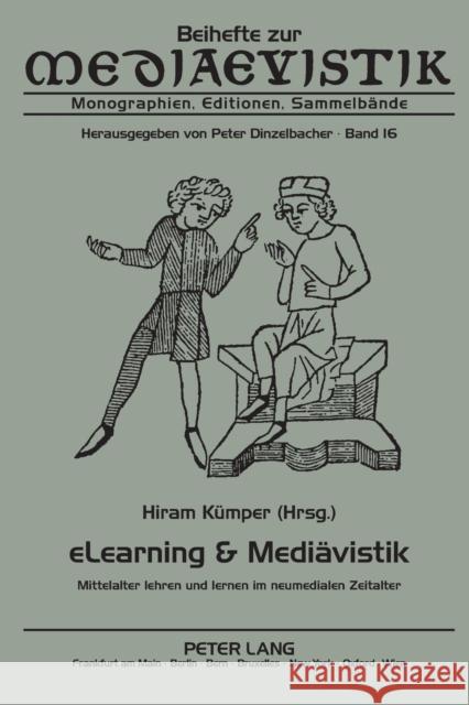 Elearning & Mediaevistik: Mittelalter Lehren Und Lernen Im Neumedialen Zeitalter Dinzelbacher, Peter 9783631617830 Peter Lang Internationaler Verlag der Wissens - książka