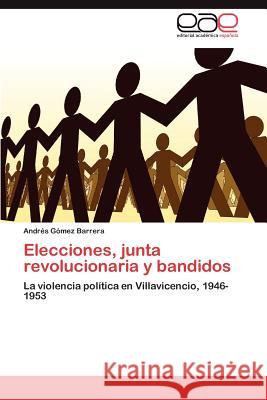 Elecciones, junta revolucionaria y bandidos Gómez Barrera Andrés 9783847369974 Editorial Acad Mica Espa Ola - książka