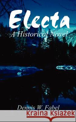 Electa: A Historical Novel Fabel, Dennis W. 9780759679207 Authorhouse - książka