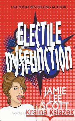 Electile Dysfunction Jamie Lee Scott 9798215322260 Jamie Lee Scott - książka