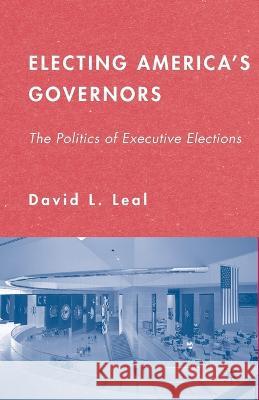 Electing America's Governors: The Politics of Executive Elections David L. Leal D. Leal 9781349535934 Palgrave MacMillan - książka