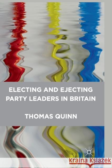 Electing and Ejecting Party Leaders in Britain T. Quinn   9781349305056 Palgrave Macmillan - książka