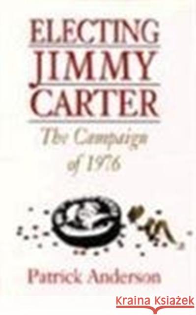 Electing Jimmy Carter: The Campaign of 1976 Patrick Anderson 9780807119167 Louisiana State University Press - książka