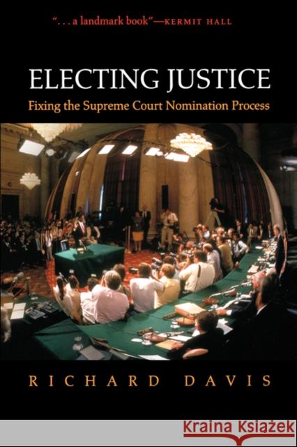 Electing Justice: Fixing the Supreme Court Nomination Process Davis, Richard 9780195314168 Oxford University Press - książka