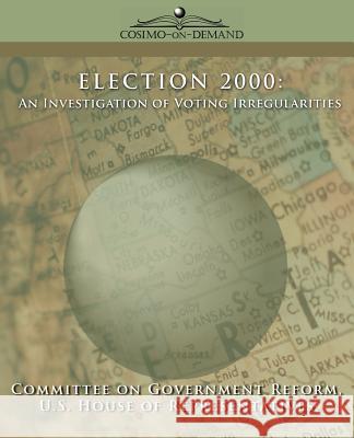 Election 2000: An Investigation of Voting Irregularities Of Gover Committe House Of U 9781596051836 Cosimo - książka