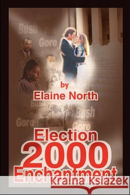 Election 2000 Enchantment Elaine North 9780595226023 Writer's Showcase Press - książka