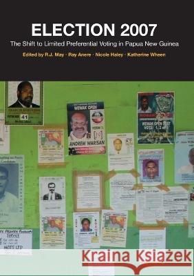 Election 2007: The Shift to Limited Preferential Voting in Papua New Guinea R. J. May Ray Anere Nicole Haley 9781922144294 Anu Press - książka