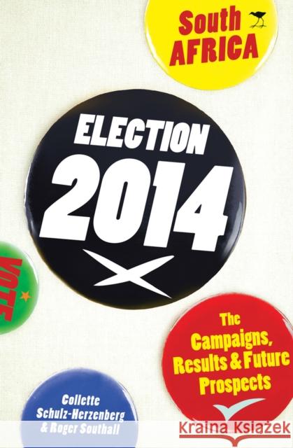 Election 2014 South Africa: The Campaigns, Results & Future Prospects Ed Schulz-Herzenberg Collette Schulz-Herzenberg Roger Southall 9781431420186 Jacana Media - książka
