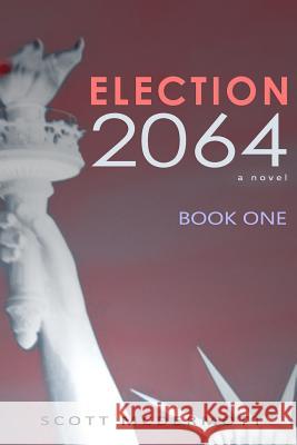 Election 2064: Book One Scott McDermott 9781543052688 Createspace Independent Publishing Platform - książka