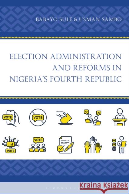 Election Administration and Reforms in Nigeria's Fourth Republic Usman (Yobe State University) Sambo 9781666974515 Bloomsbury Academic - książka